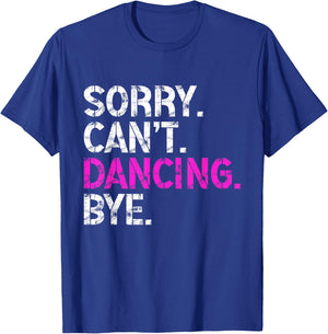 Sorry Can't Dancing Bye Funny Dancing Men T-Shirt - T-Shirt | Royal