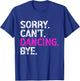 Sorry Can't Dancing Bye Funny Dancing Men T-Shirt - T-Shirt | Royal