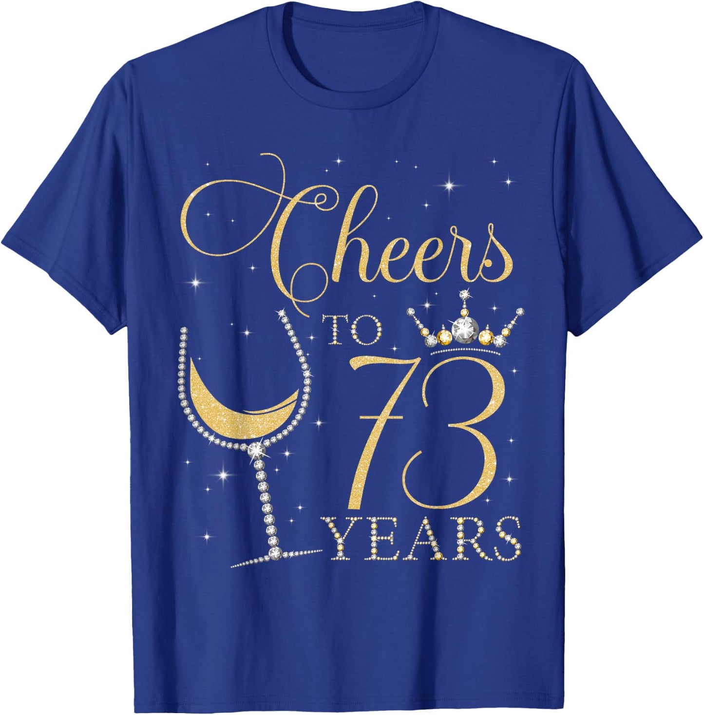 Cheers to 73 Years Old Bday 73rd Birthday Party Queen Woman T-Shirt - T-Shirt | Royal