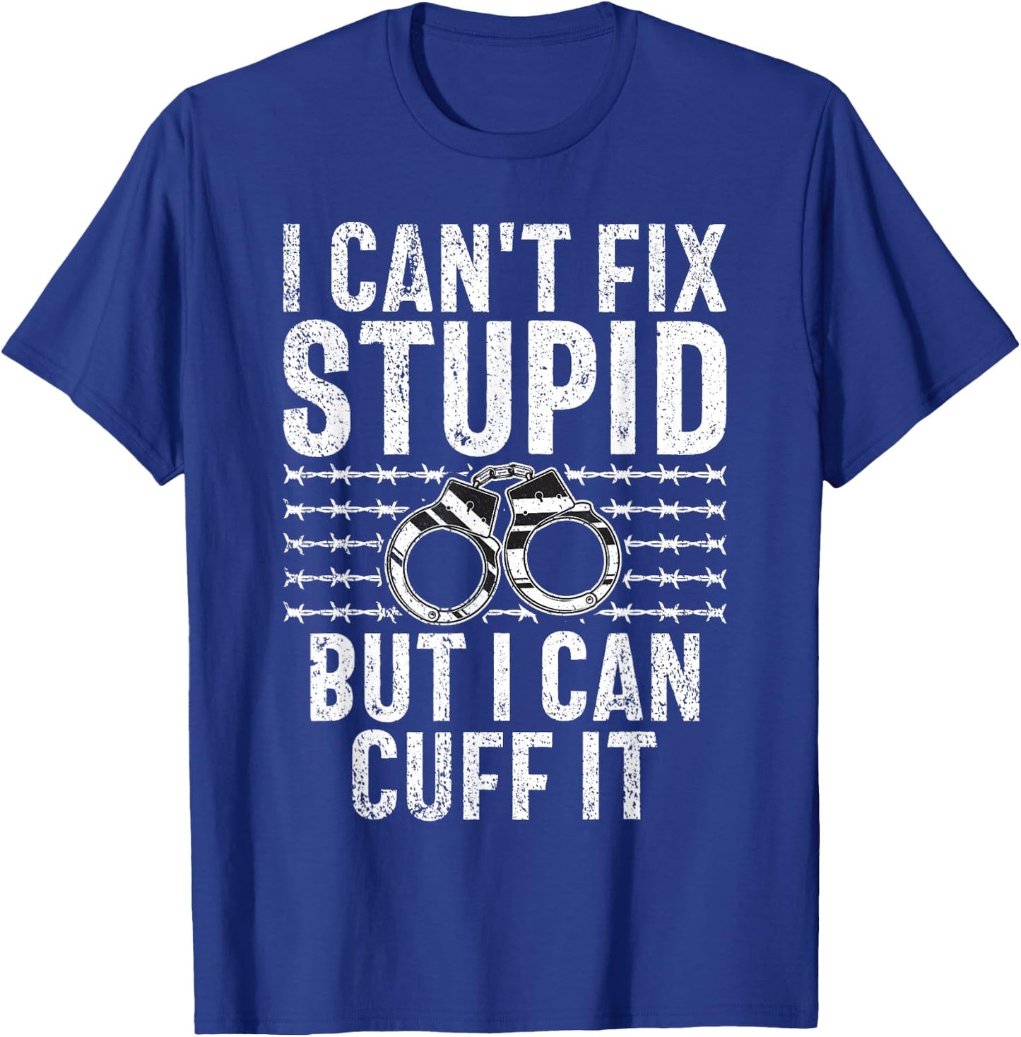 I cant fix stupid but i can cuff it Correctional Officer T-Shirt - T-Shirt | Royal
