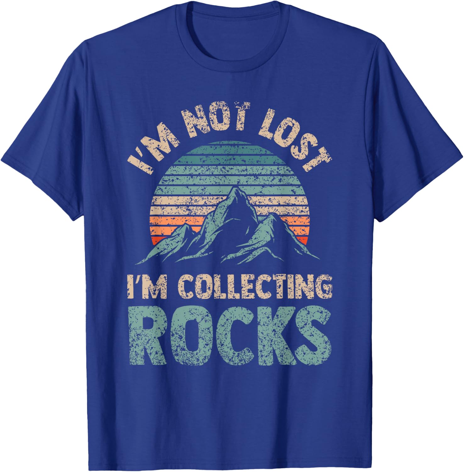 I'm Not Lost I'm Collecting Rocks Geology Stone Geologist T-Shirt - T-Shirt | Royal