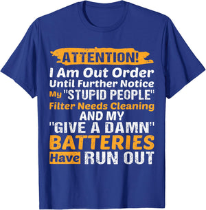 I Am Out Of Order Until Further Notice My Stupid People T-Shirt - T-Shirt | Royal
