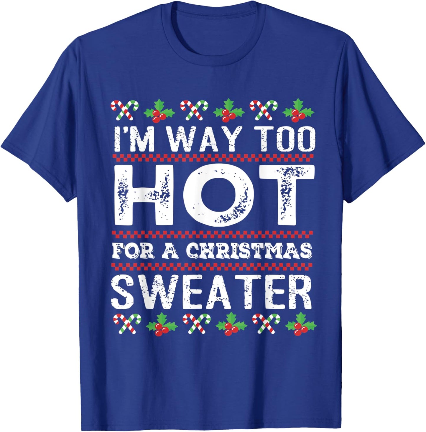 I'm way too hot for a christmas sweater men ugly T-Shirt - T-Shirt | Royal