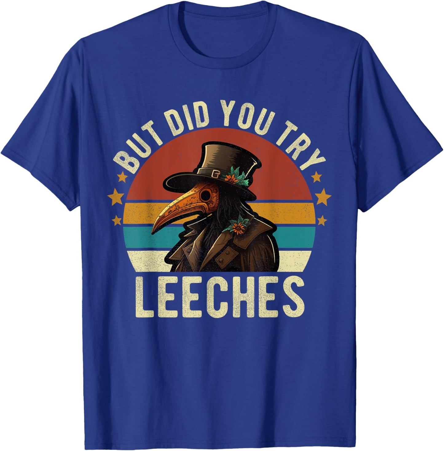 But did you try Leeches Plague Doctor Mask Cloak Funny T-Shirt - T-Shirt | Royal