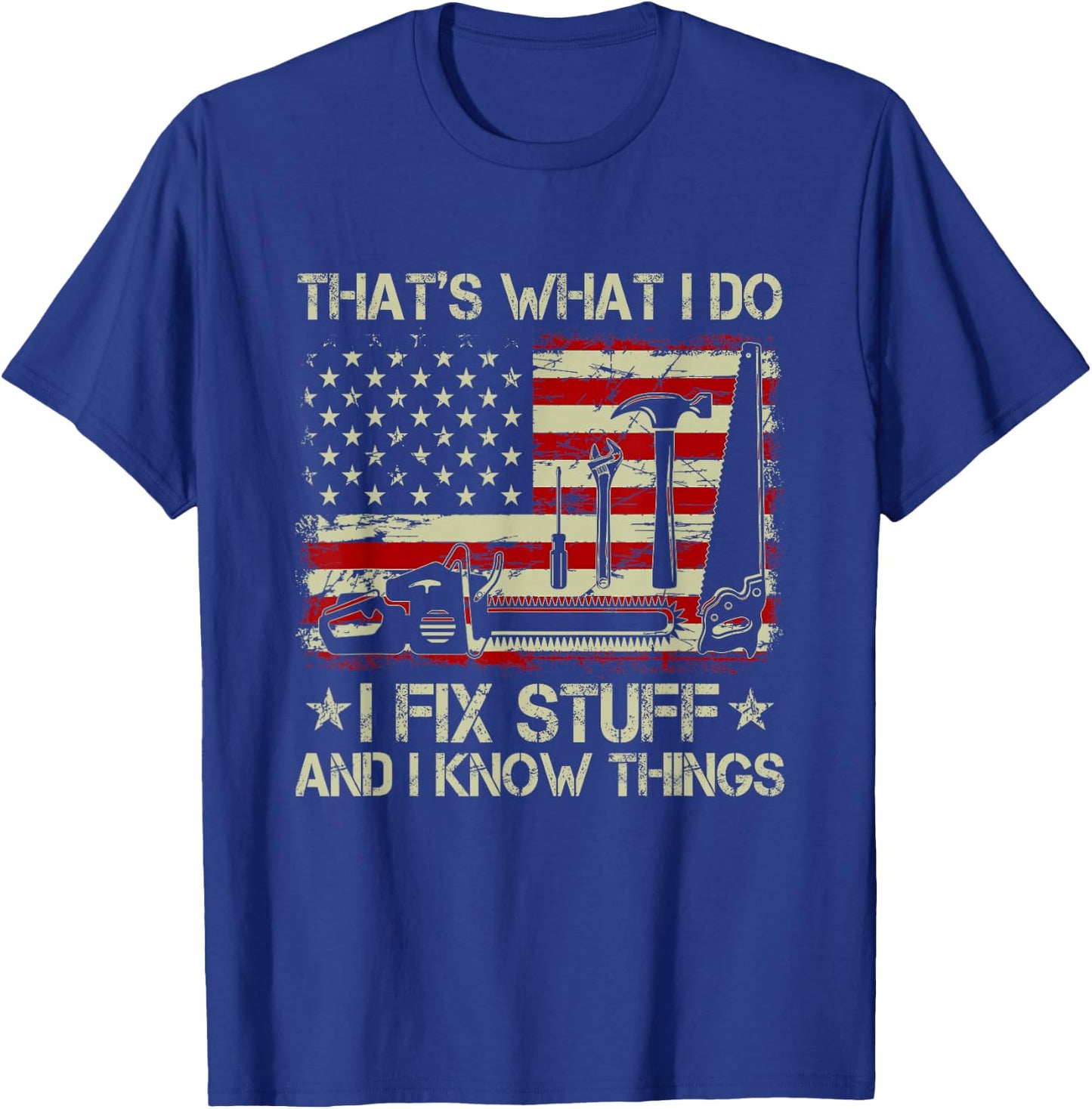 That's What I Do I Fix Stuff And I Know Things US Flag T-Shirt - T-Shirt | Royal