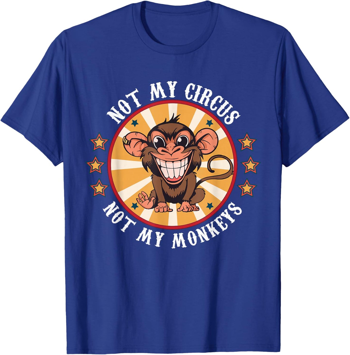 Not My Circus Not My Monkeys Funny Monkey Quotes Men Women T-Shirt - T-Shirt | Royal