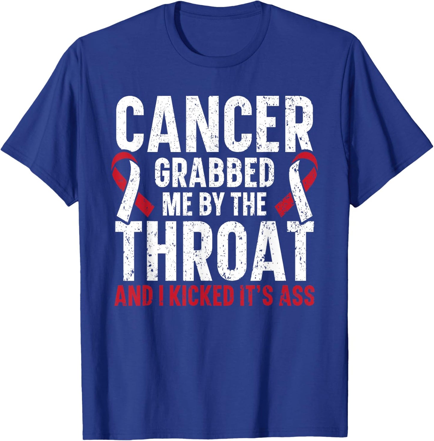 Cancer Grabbed Me By The Throat And I Kicked It's Ass T-Shirt - T-Shirt | Royal