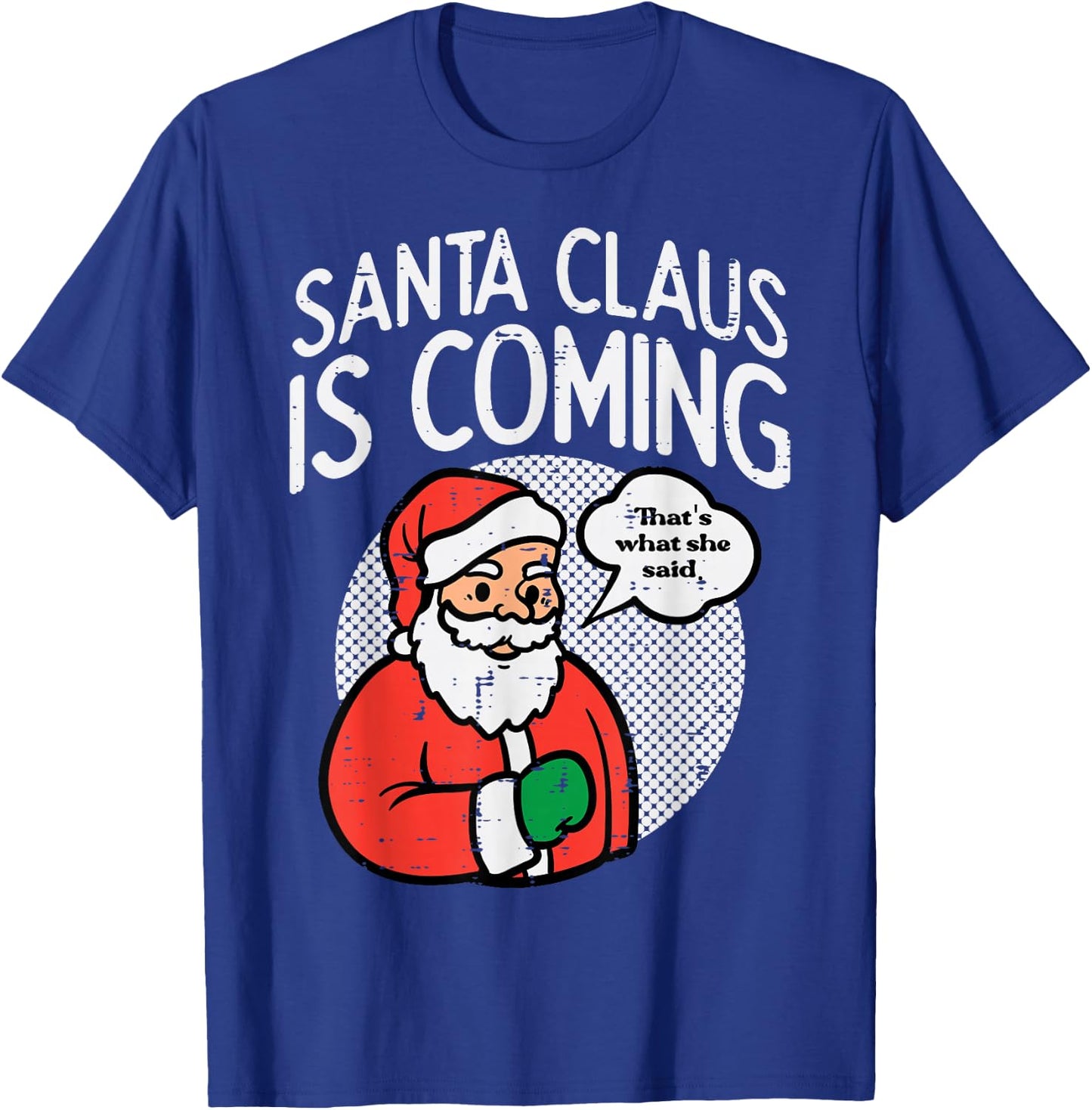 Santa Claus Coming She Said Funny Christmas Xmas Humor Men T-Shirt - T-Shirt | Royal