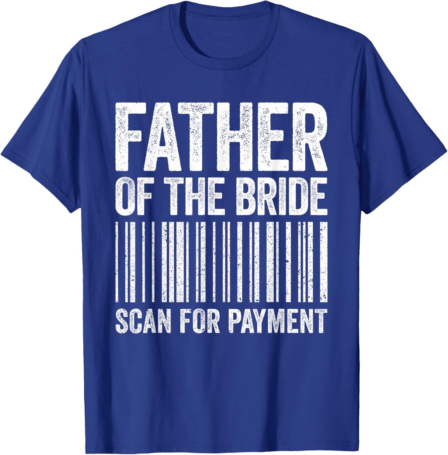 Father Of The Bride Scan For Payment Shirt Men Dad Wedding T-Shirt - T-Shirt | Royal