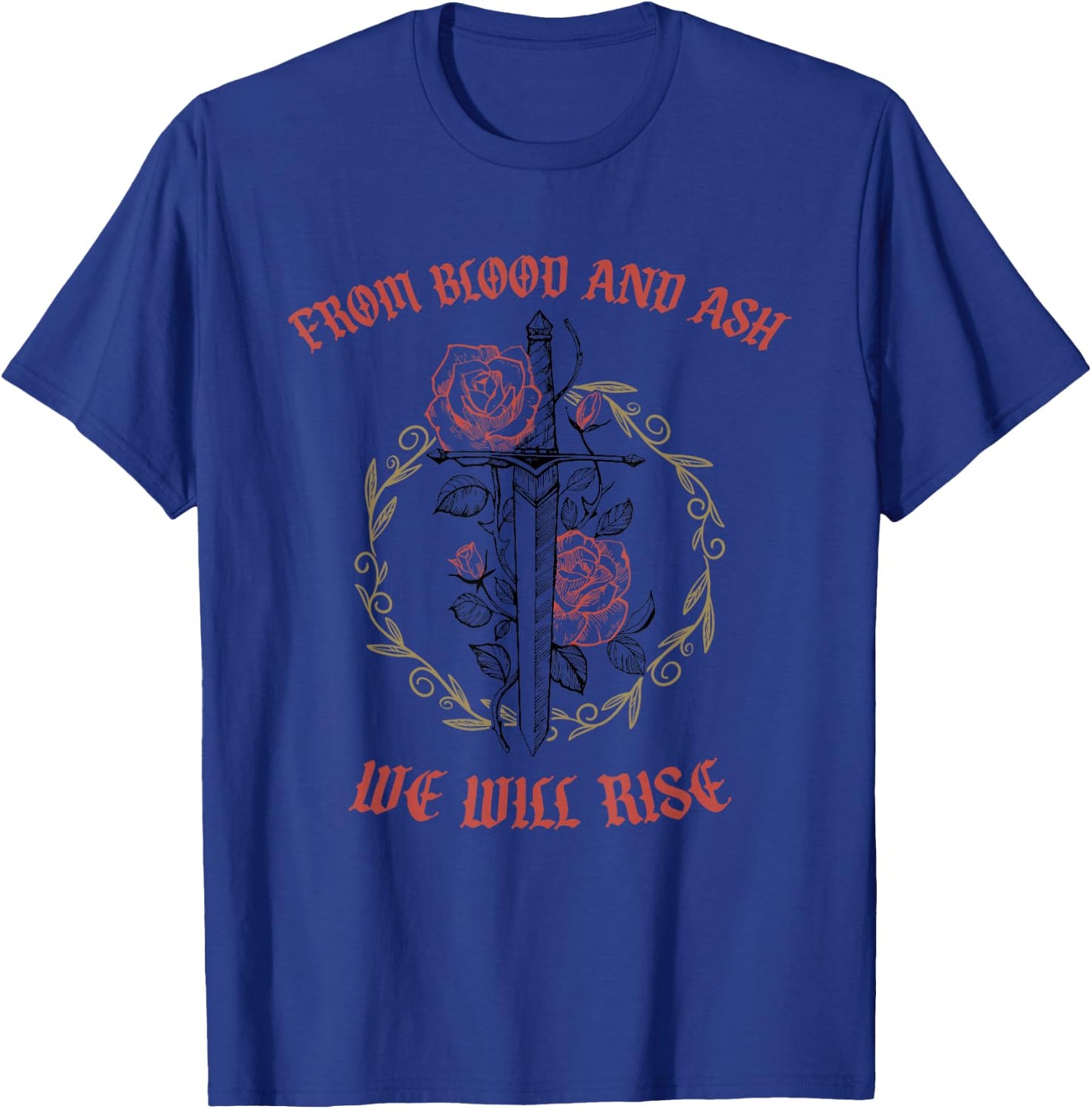 From Blood And Ash We Will Rise T-Shirt - T-Shirt | Royal