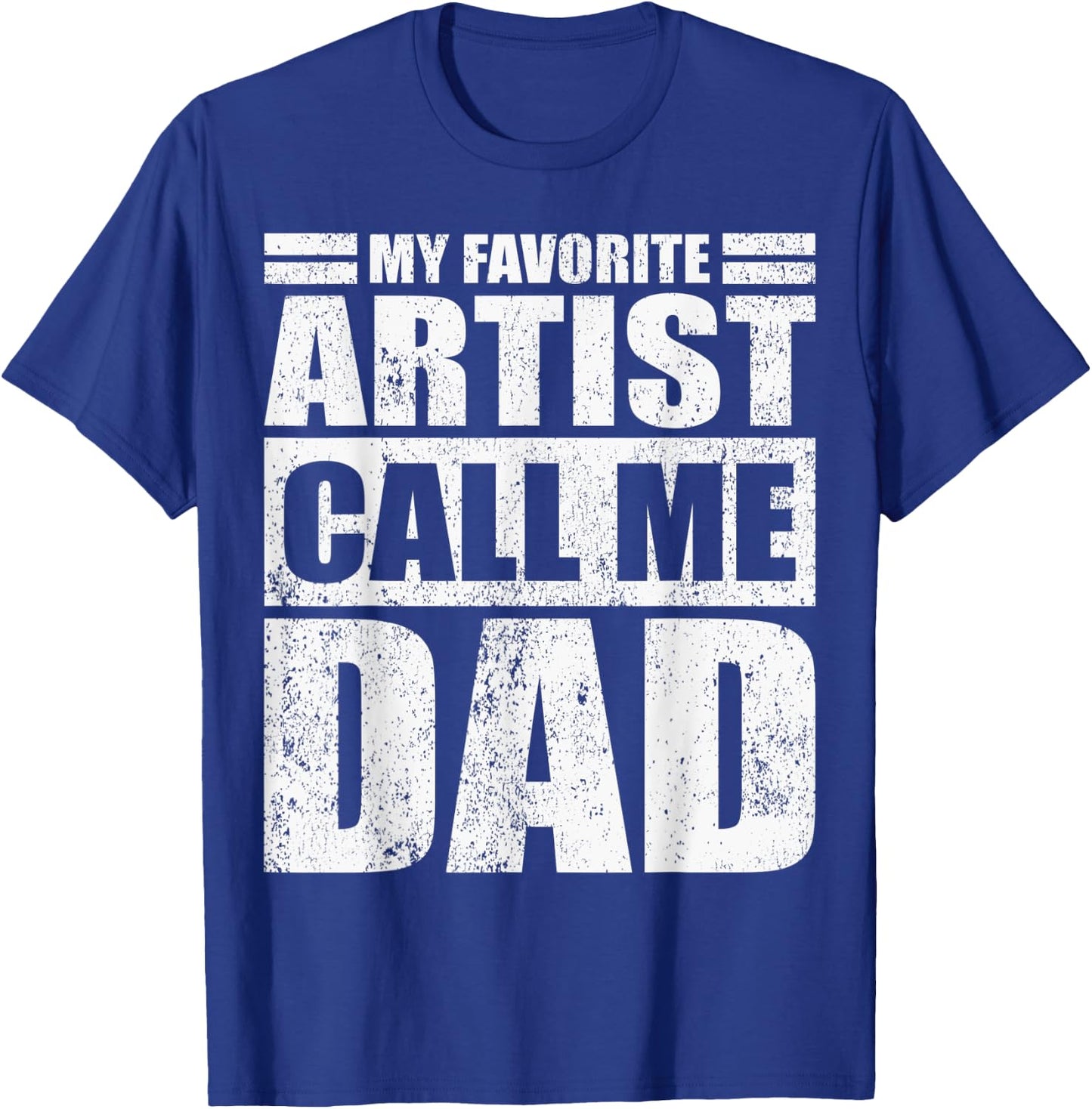 Funny My Favorite Artist Calls Me Dad Father's Day T-Shirt - T-Shirt | Royal