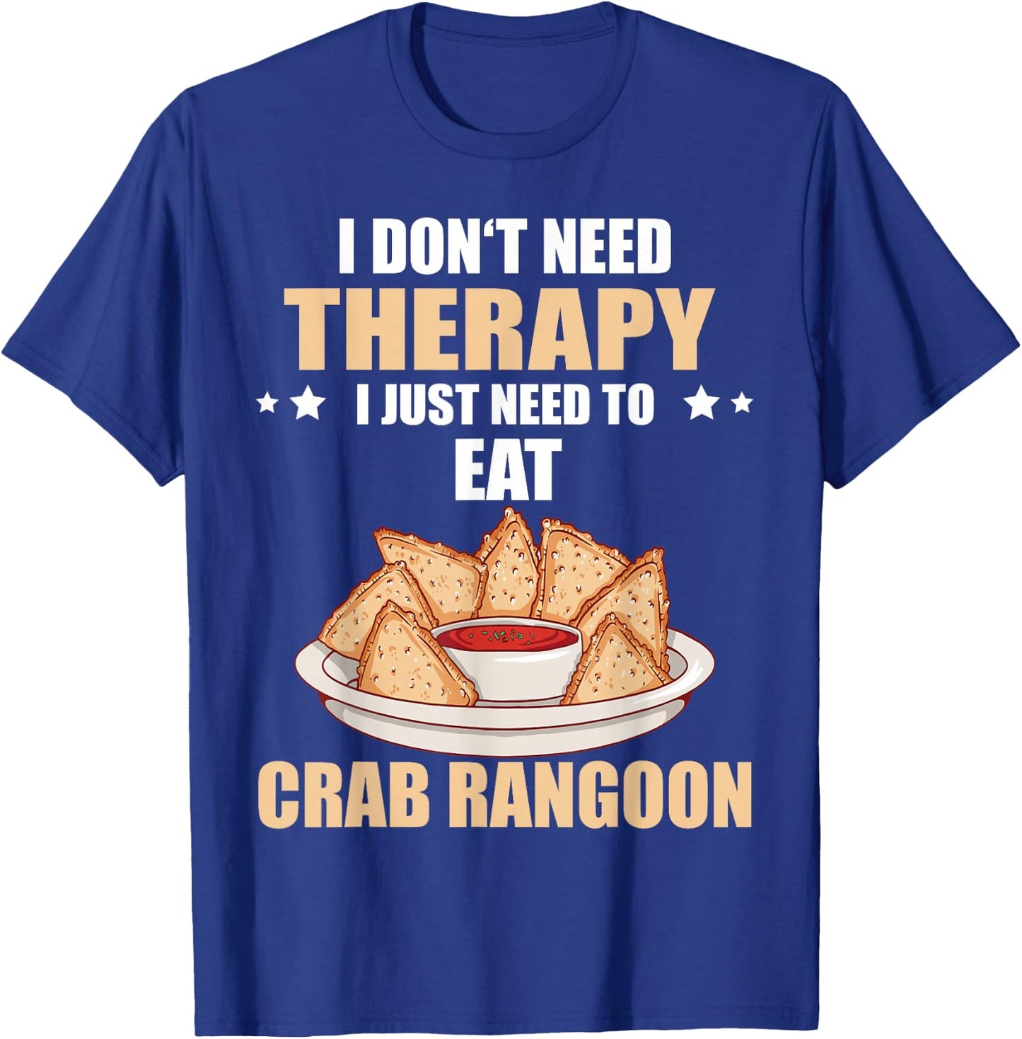 Crab Rangoon I Don't Need Therapy Crab Rangoon Lover T-Shirt - T-Shirt | Royal
