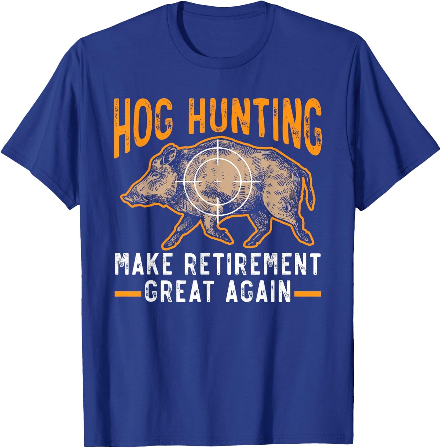 Hog Hunting Make Retirement Great Again Boar Hunter T-Shirt - T-Shirt | Royal