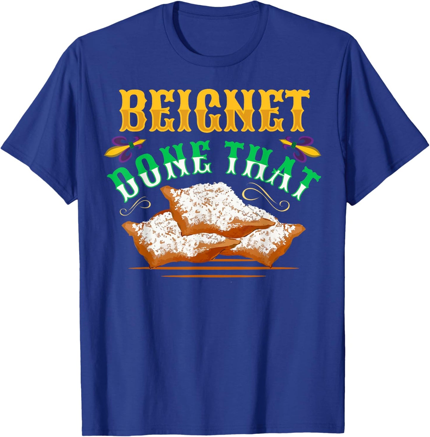 Beignet - Done That Pun for a Beignet Lover T-Shirt - T-Shirt | Royal