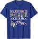 My Favorite Soldier Calls Me Mom Military Family Costume T-Shirt - T-Shirt | Royal