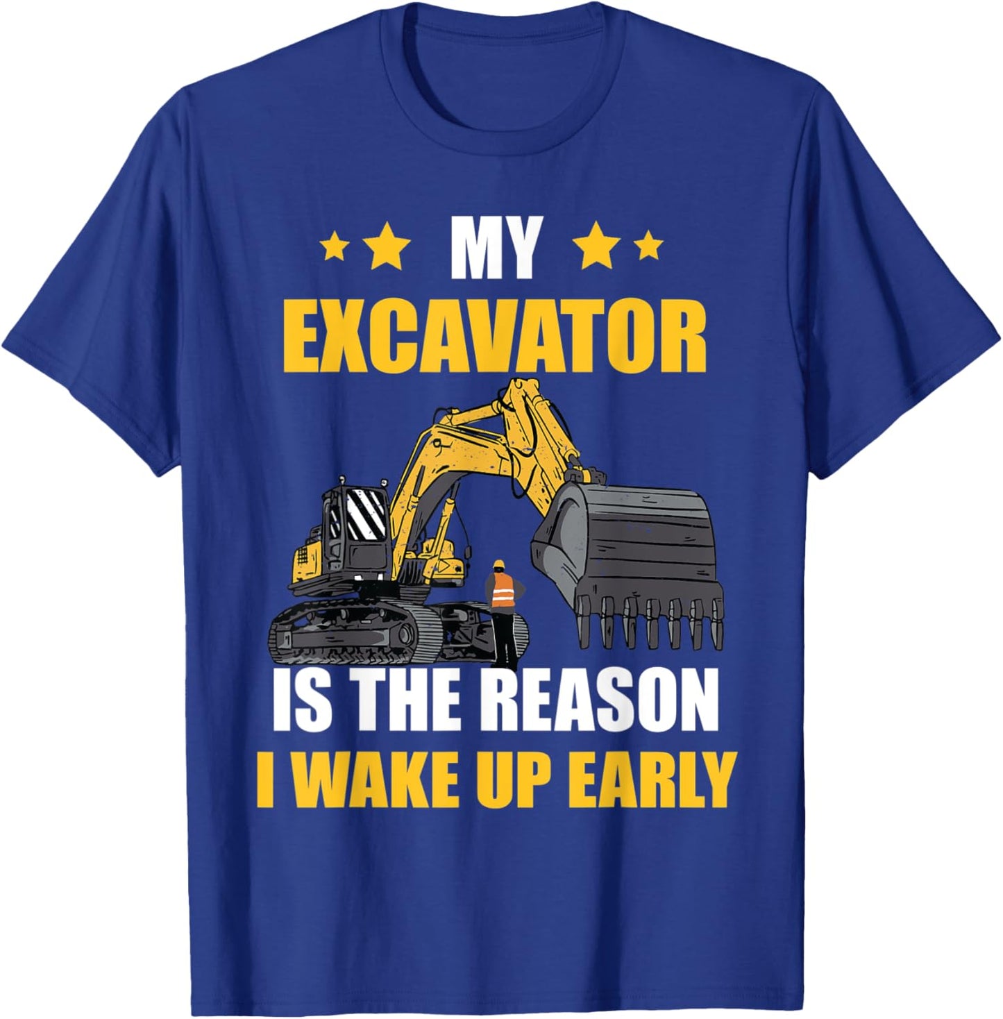 The Reason I Wake Up Backhoe Construction Truck Excavator T-Shirt - T-Shirt | Royal