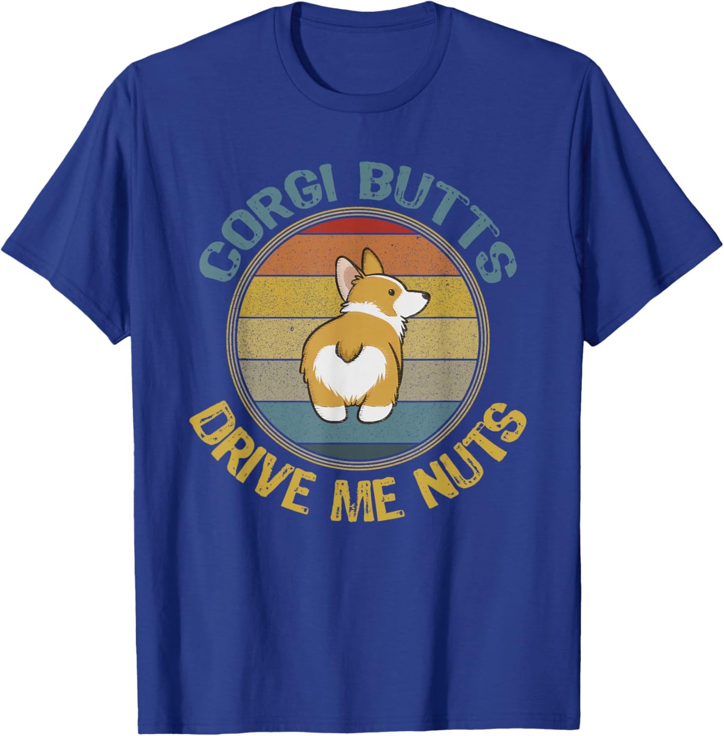 Corgi Butts Drive Me Nuts Welsh Puppy Mom Dog Dad Fun Retro T-Shirt - T-Shirt | Royal