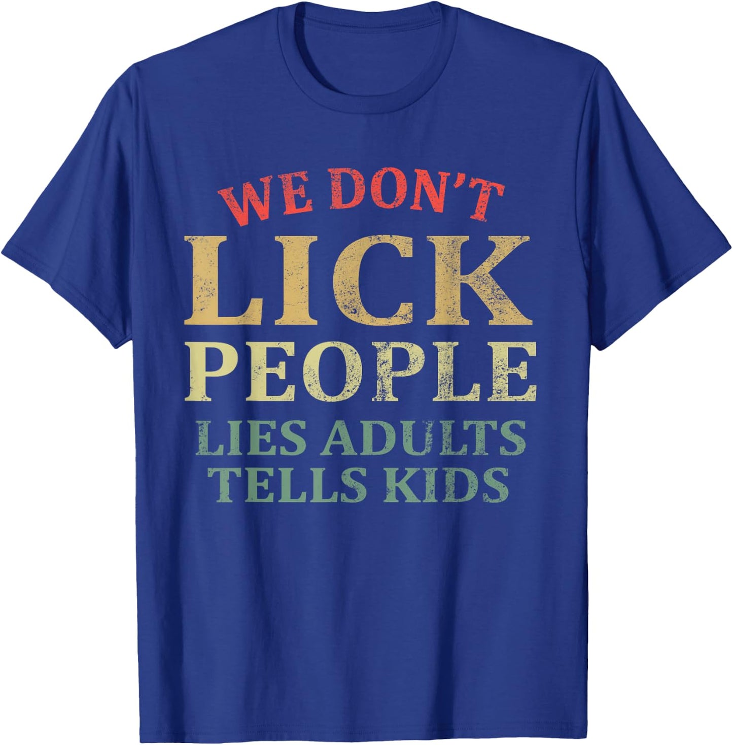 We Don't Lick People Lies Adults Tells Kids Vintage Humor T-Shirt - T-Shirt | Royal