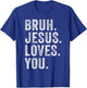 Bruh Jesus loves Brah Brother Greetings Teens Men Church T-Shirt - T-Shirt | Royal
