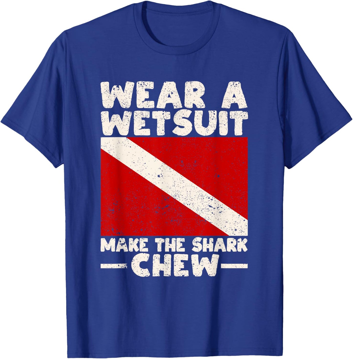 Wear A Wetsuit Make The Shark Chew Scuba Diving Ocean Lover T-Shirt - T-Shirt | Royal