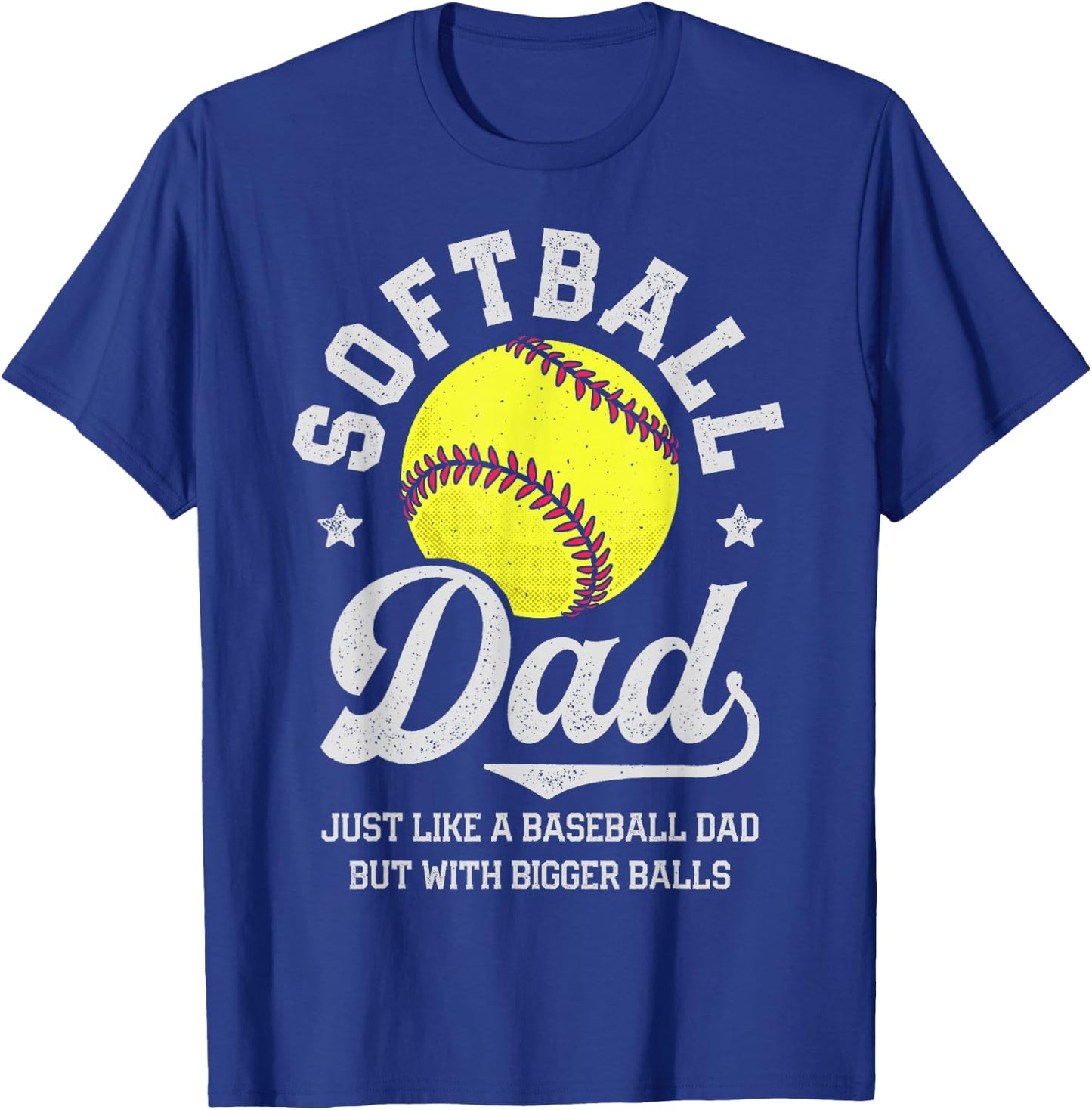 Softball Dad Like Baseball But With Bigger Balls Fathers Day T-Shirt - T-Shirt | Royal