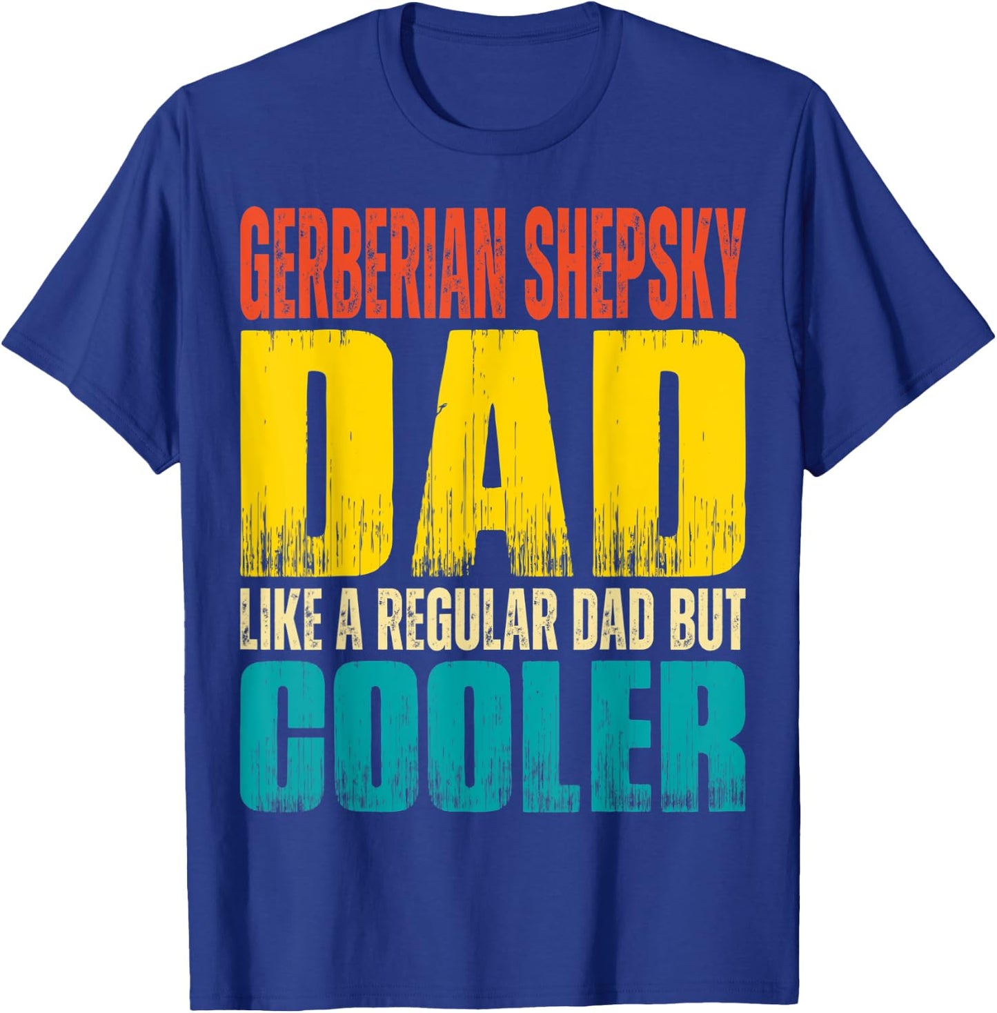 Gerberian Shepsky Dad - Like a Regular Dad but Cooler T-Shirt - T-Shirt | Royal