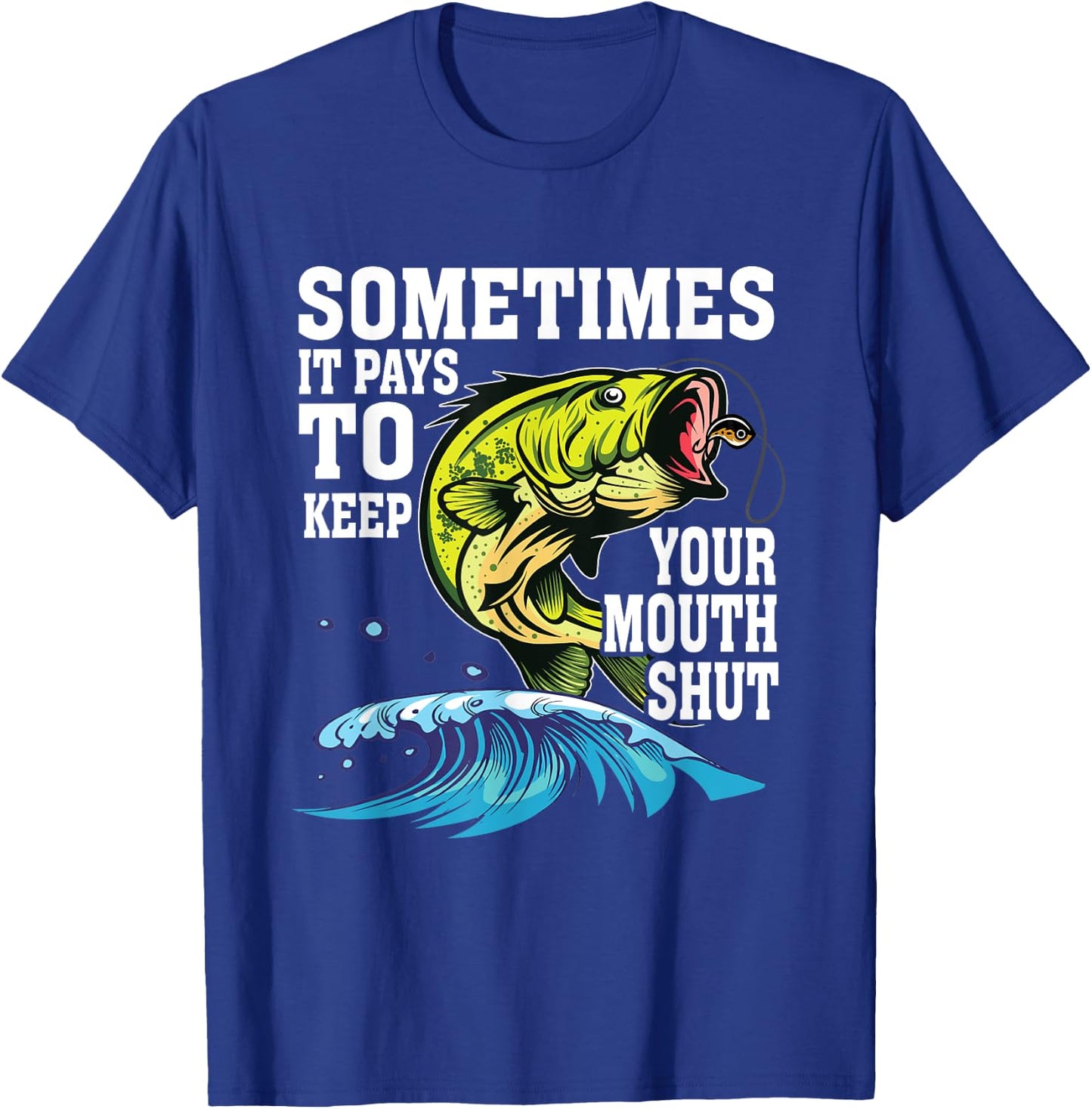 Funny Sometimes It Pays To Keep Your Mouth Shut | Fishing T-Shirt - T-Shirt | Royal