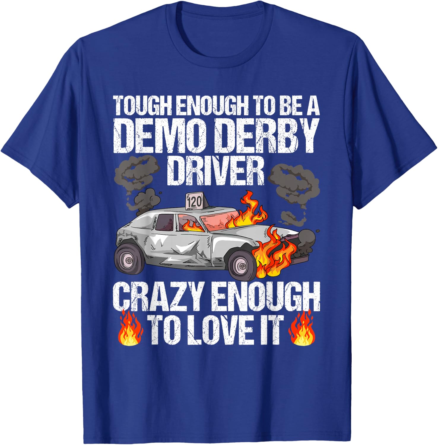 Smashing Cars Demolition Derby Quote for a Demo Derby Driver T-Shirt - T-Shirt | Royal