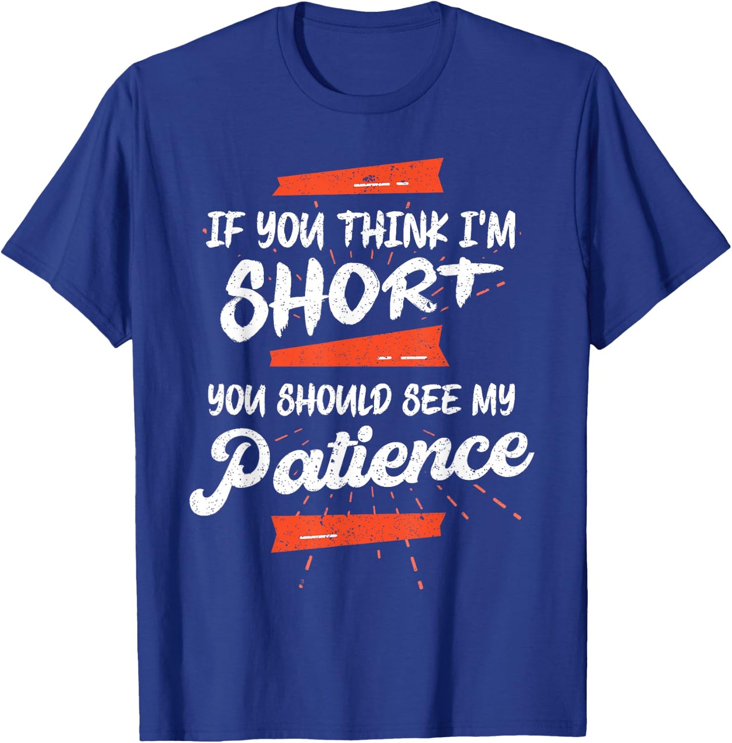 If You Think I'm Short You Should See My Patience Funny T-Shirt - T-Shirt | Royal