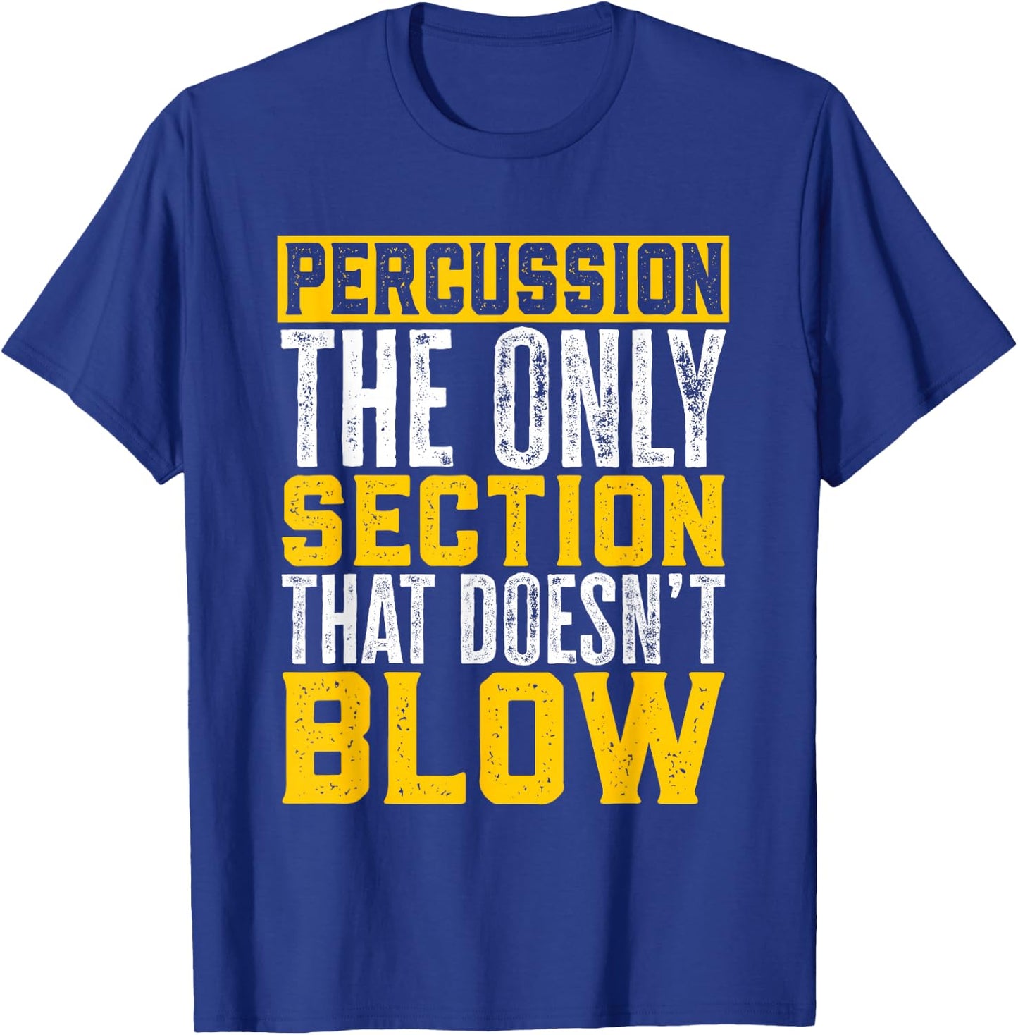 Marching Band Percussion The Section That Doesn'T Blow T-Shirt - T-Shirt | Royal