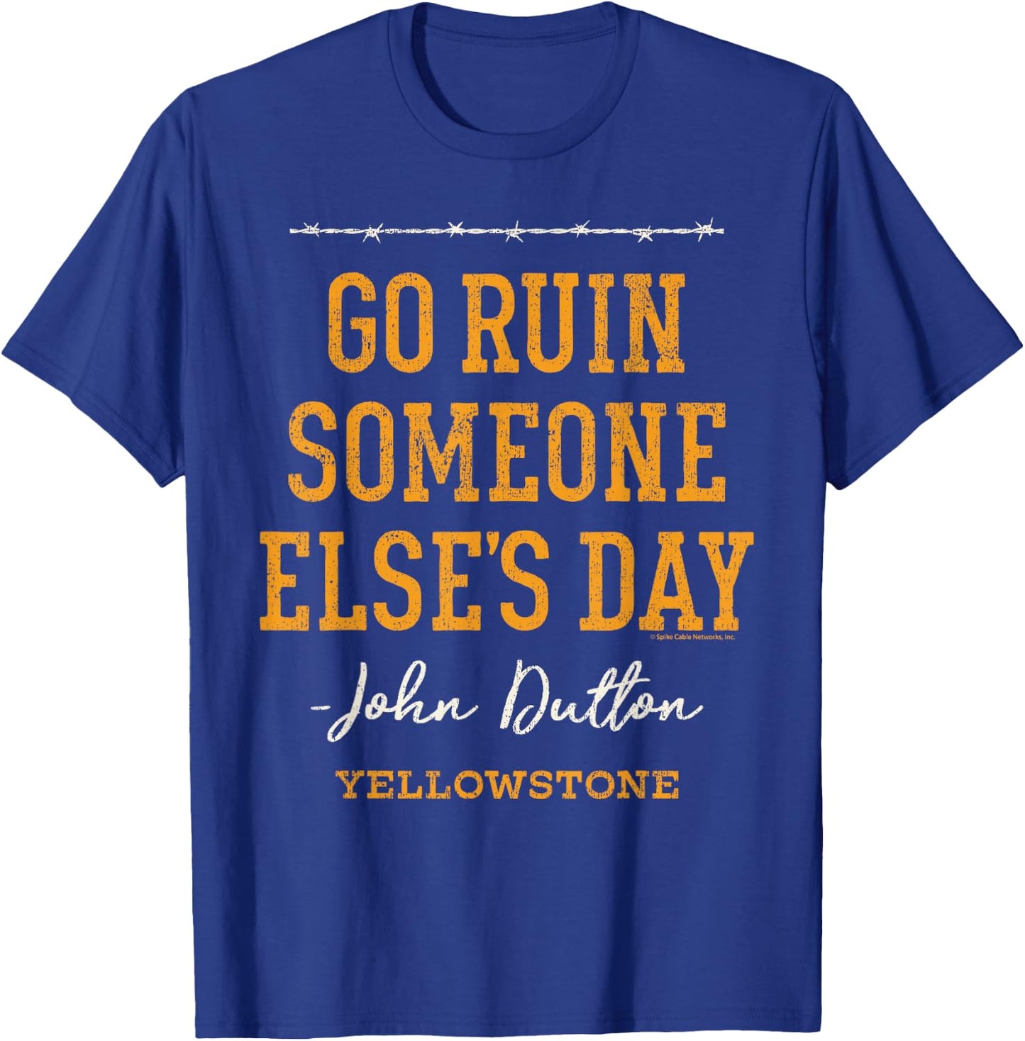 Yellowstone - John Dutton Go Ruin Someone Else's Day T-Shirt - T-Shirt | Royal