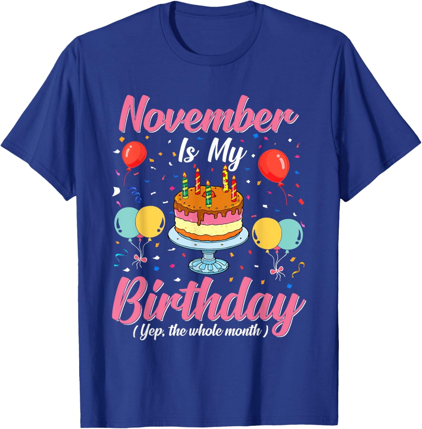 November Is My Birthday The Whole Month November Birthday T-Shirt - T-Shirt | Royal