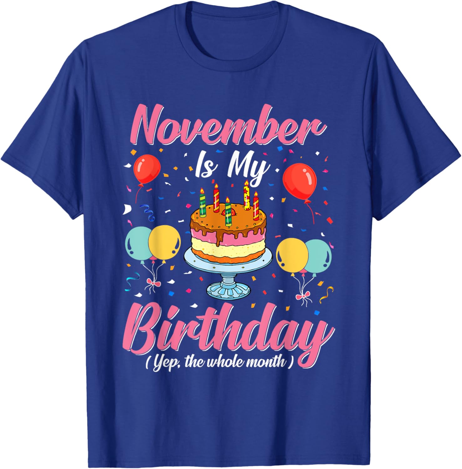 November Is My Birthday The Whole Month November Birthday T-Shirt - T-Shirt | Royal