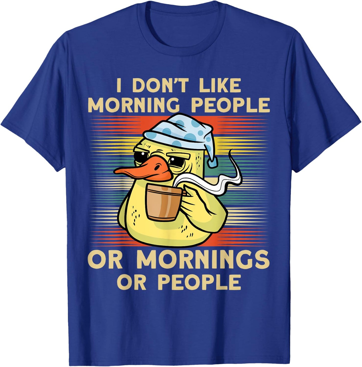 I Don't Like Morning People Or Mornings Or People Duck T-Shirt - T-Shirt | Royal