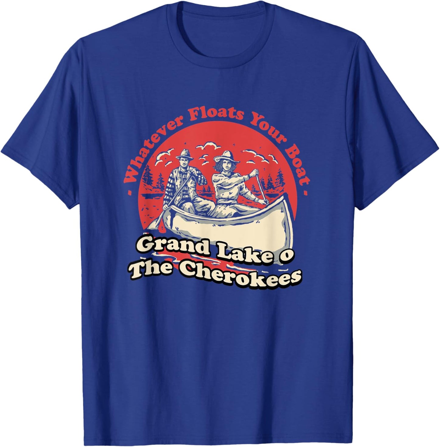 Whatever Floats Your Boat Grand Lake o' The Cherokees T-Shirt - T-Shirt | Royal