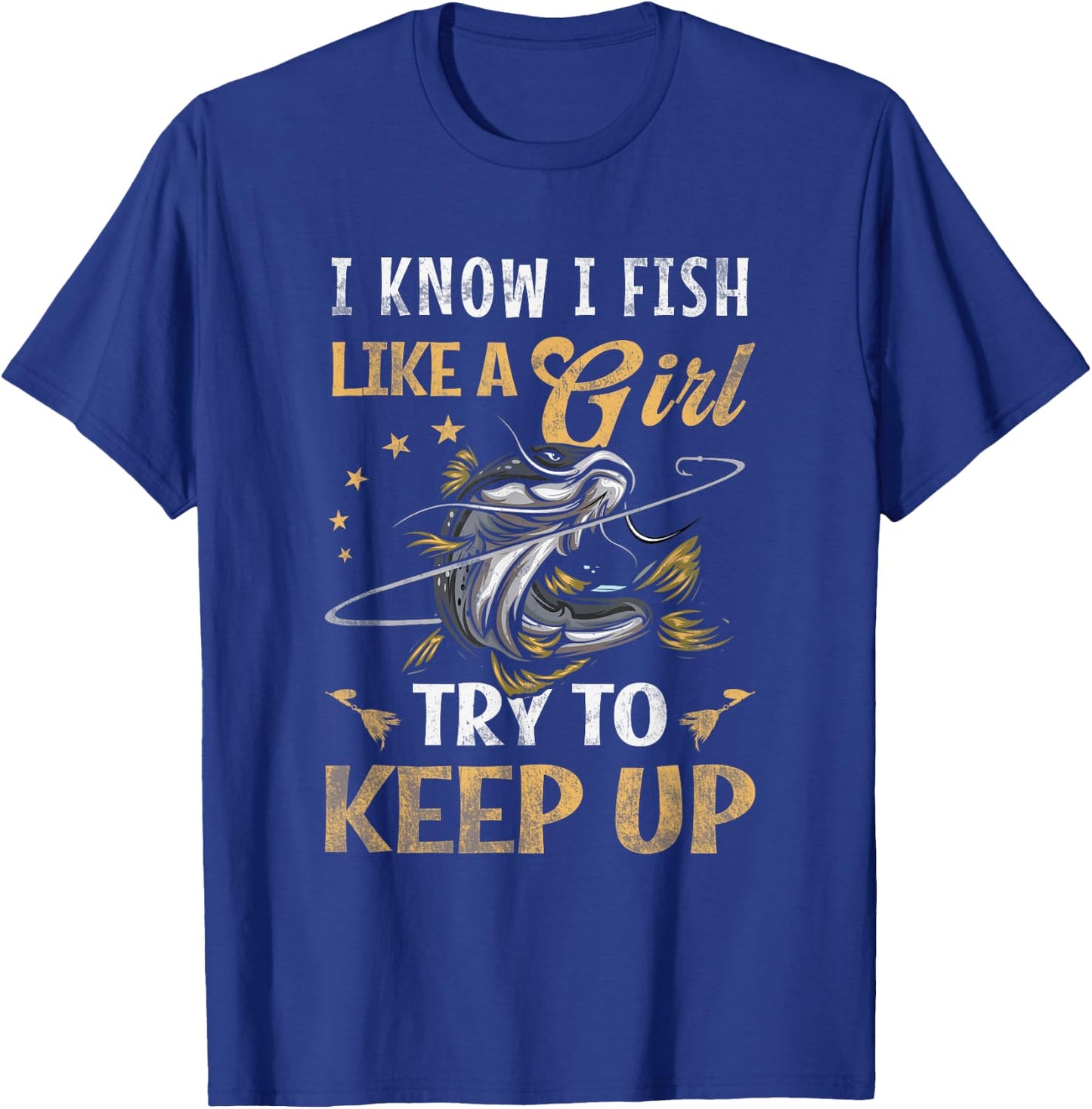 I Know I Fish Like a Girl Try to Keep Up Fishing Pink T-Shirt - T-Shirt | Royal
