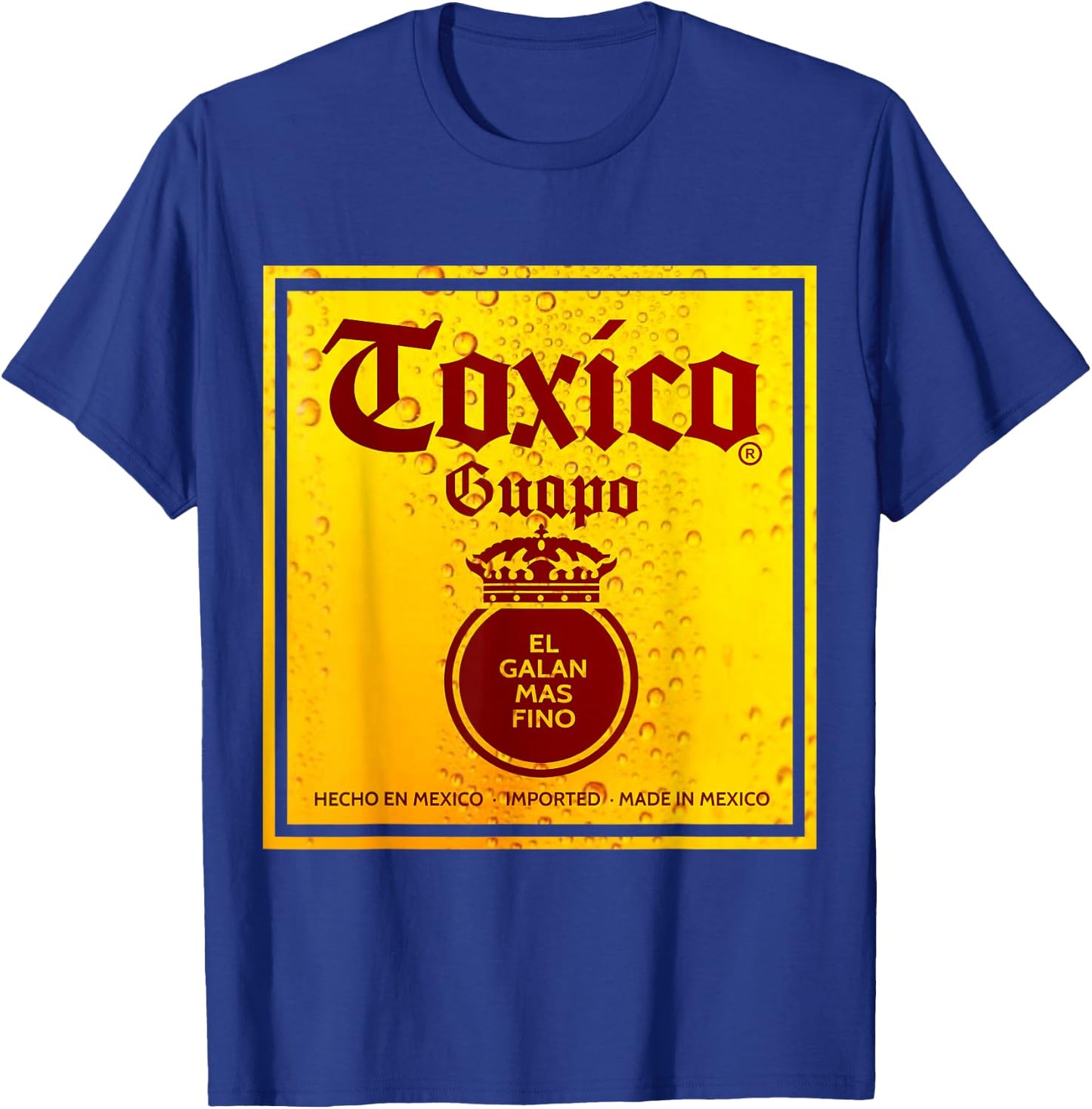 Toxico Guapo El Galan Mas Fino Borracho Hasta las chanclas T-Shirt - T-Shirt | Royal