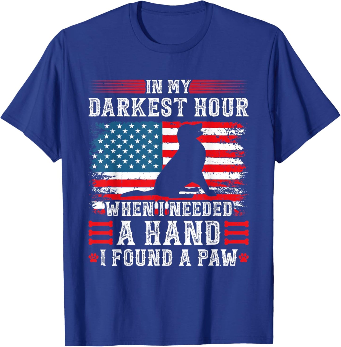 In My Darkest Hour When I Needed A Hand I Found A Paw T-Shirt - T-Shirt | Royal