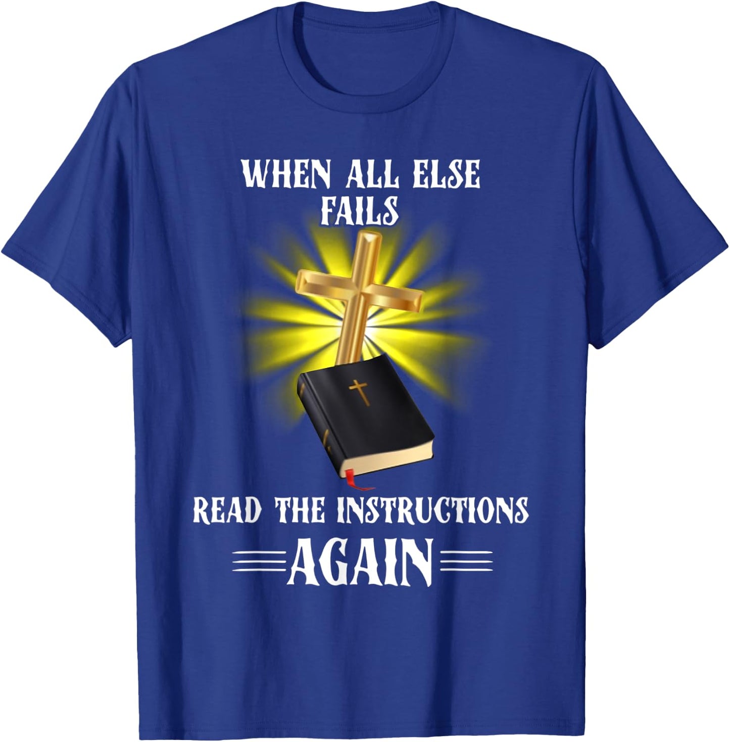 When All Else Fails Read the Instructions Again T-Shirt - T-Shirt | Royal