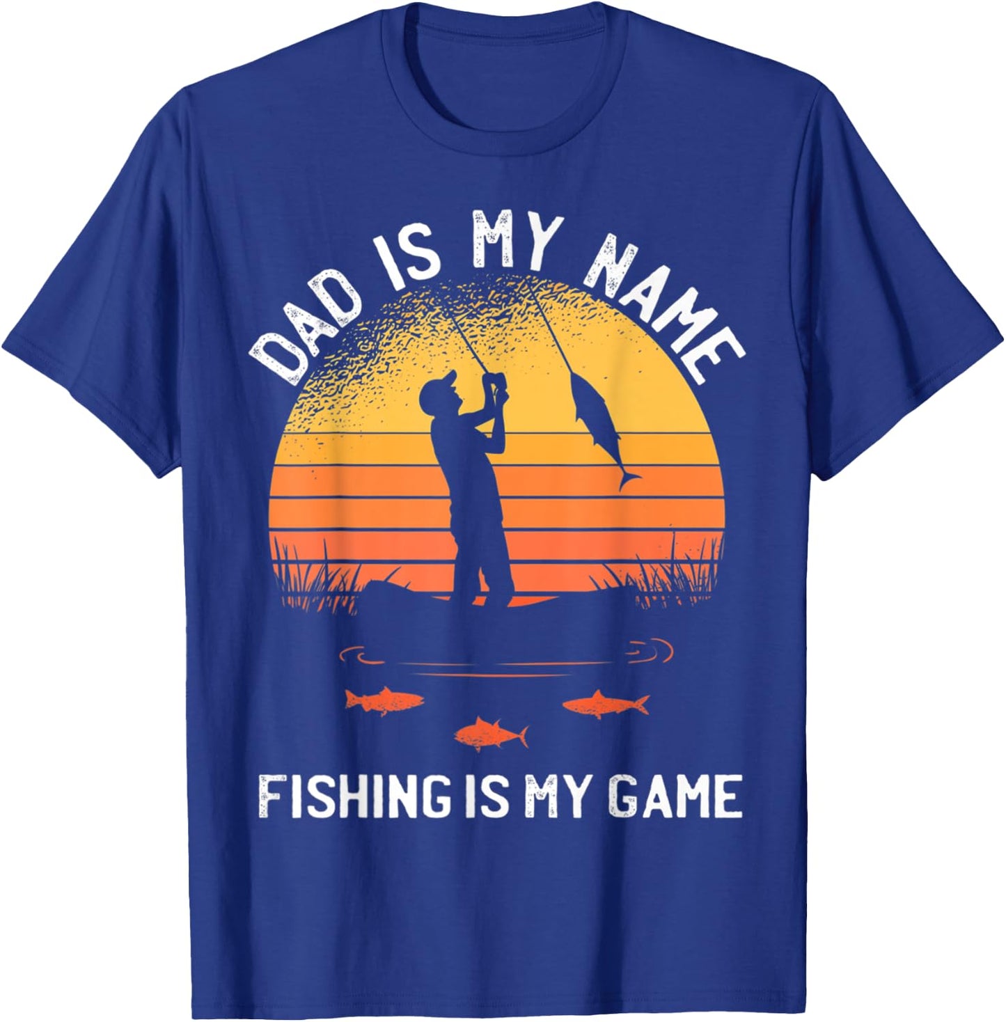 Dad Is My Name Fishing I My Game Sarcastic Father's Day T-Shirt - T-Shirt | Royal