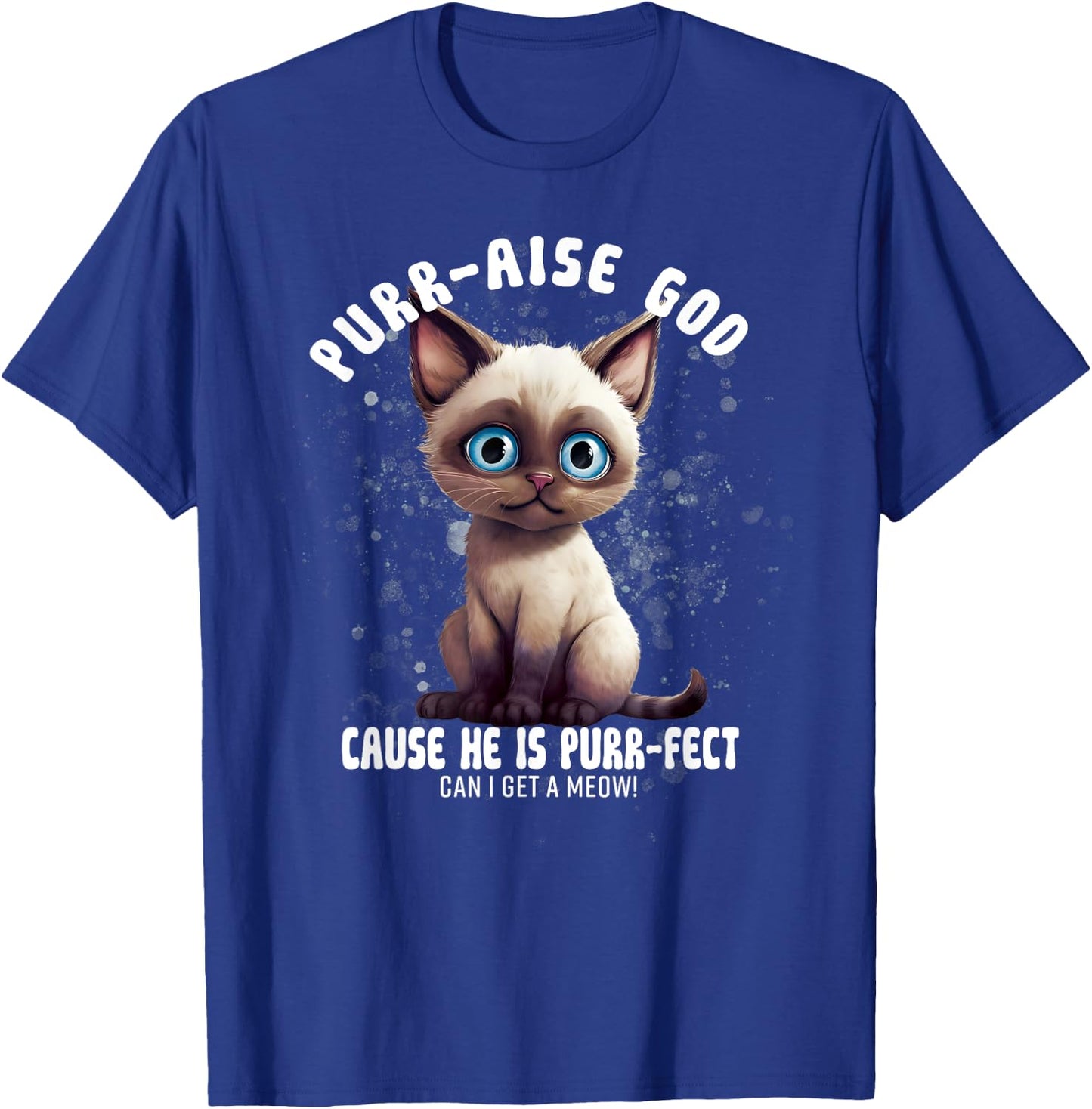 Purr-aise God He is Purr-fect Siamese Cat Men Women T-Shirt - T-Shirt | Royal