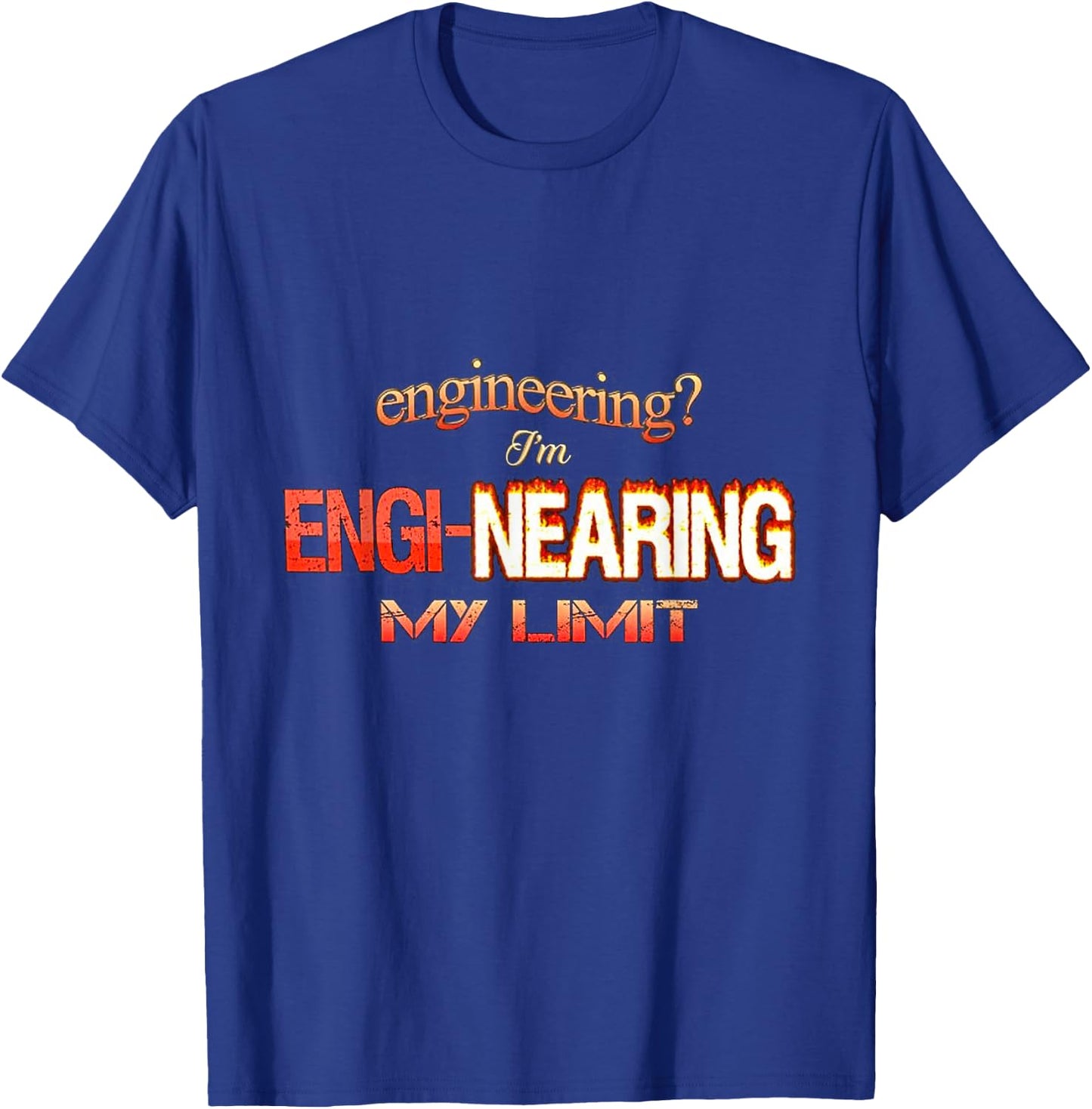 Engineering I’m engi-nearing my limit T-Shirt - T-Shirt | Royal