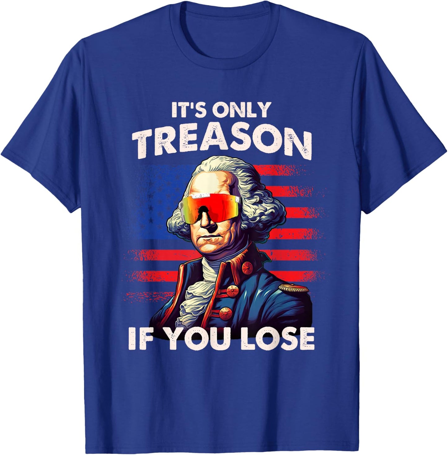Funny 4th of July Shirt Washington Only Treason If You Lose T-Shirt - T-Shirt | Royal