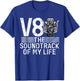 V8 the Soundtrack of my Life Muscle Car T-Shirt - T-Shirt | Royal