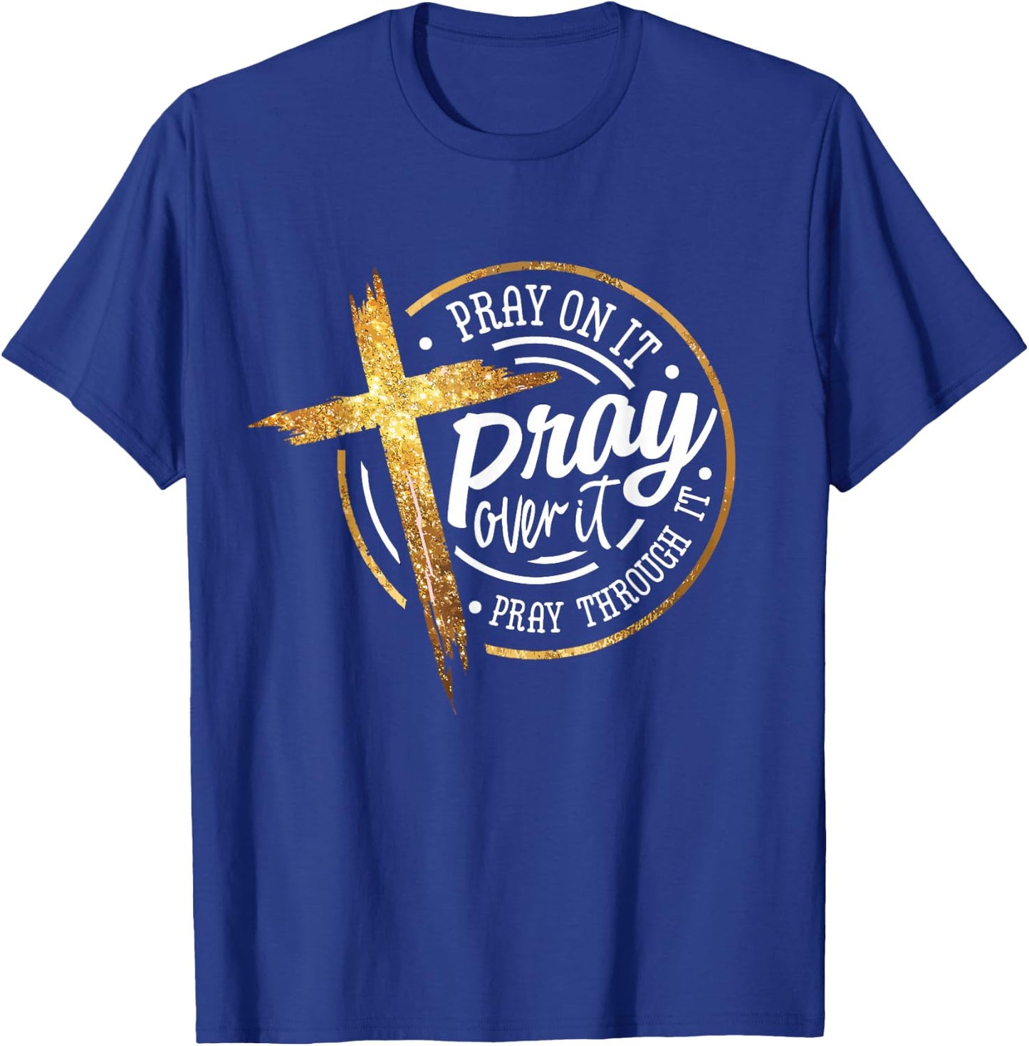 Pray On It Pray Over It Pray Through It Religious T-Shirt - T-Shirt | Royal