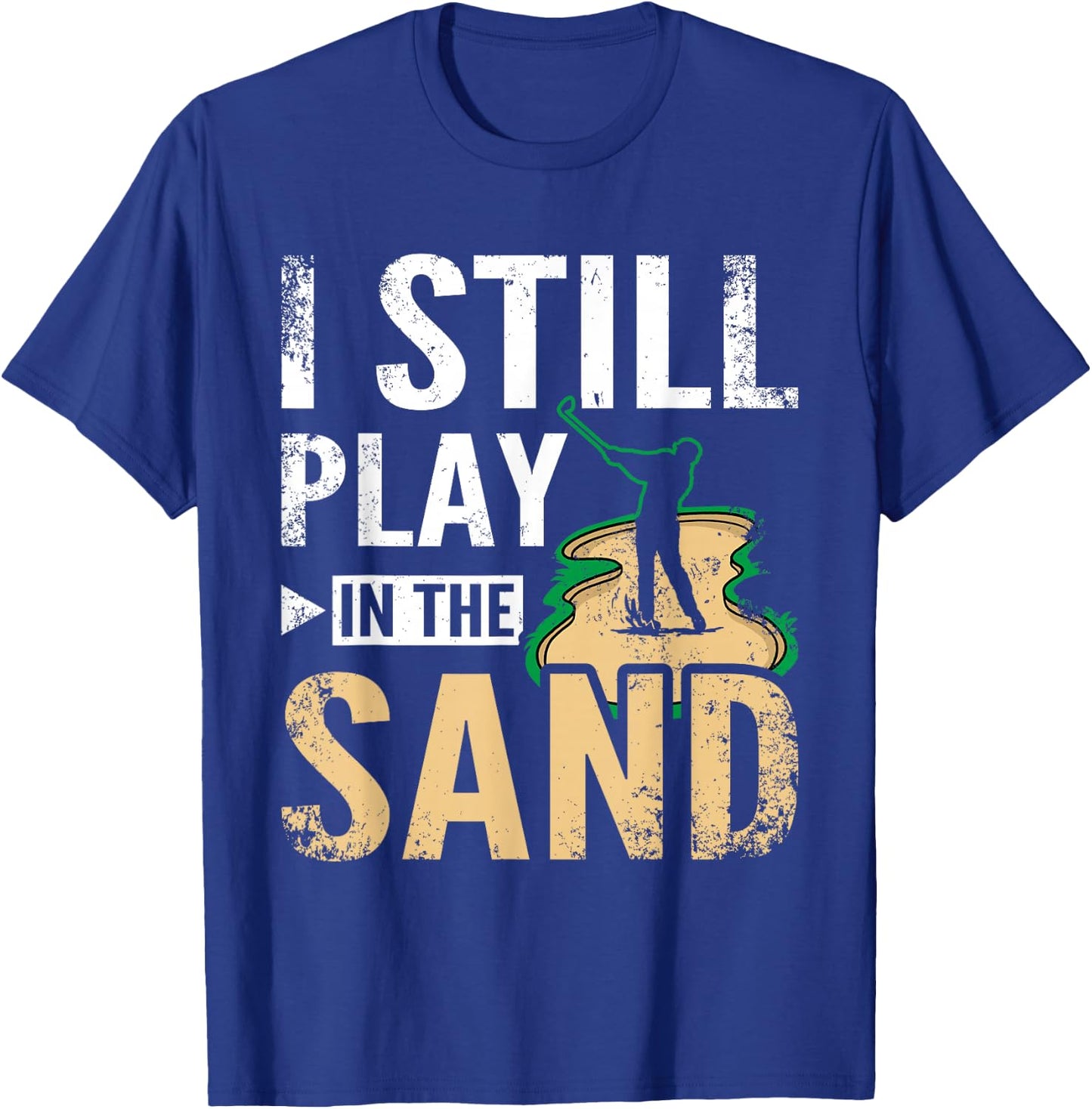 I still play in the sand design for golfers T-Shirt - T-Shirt | Royal