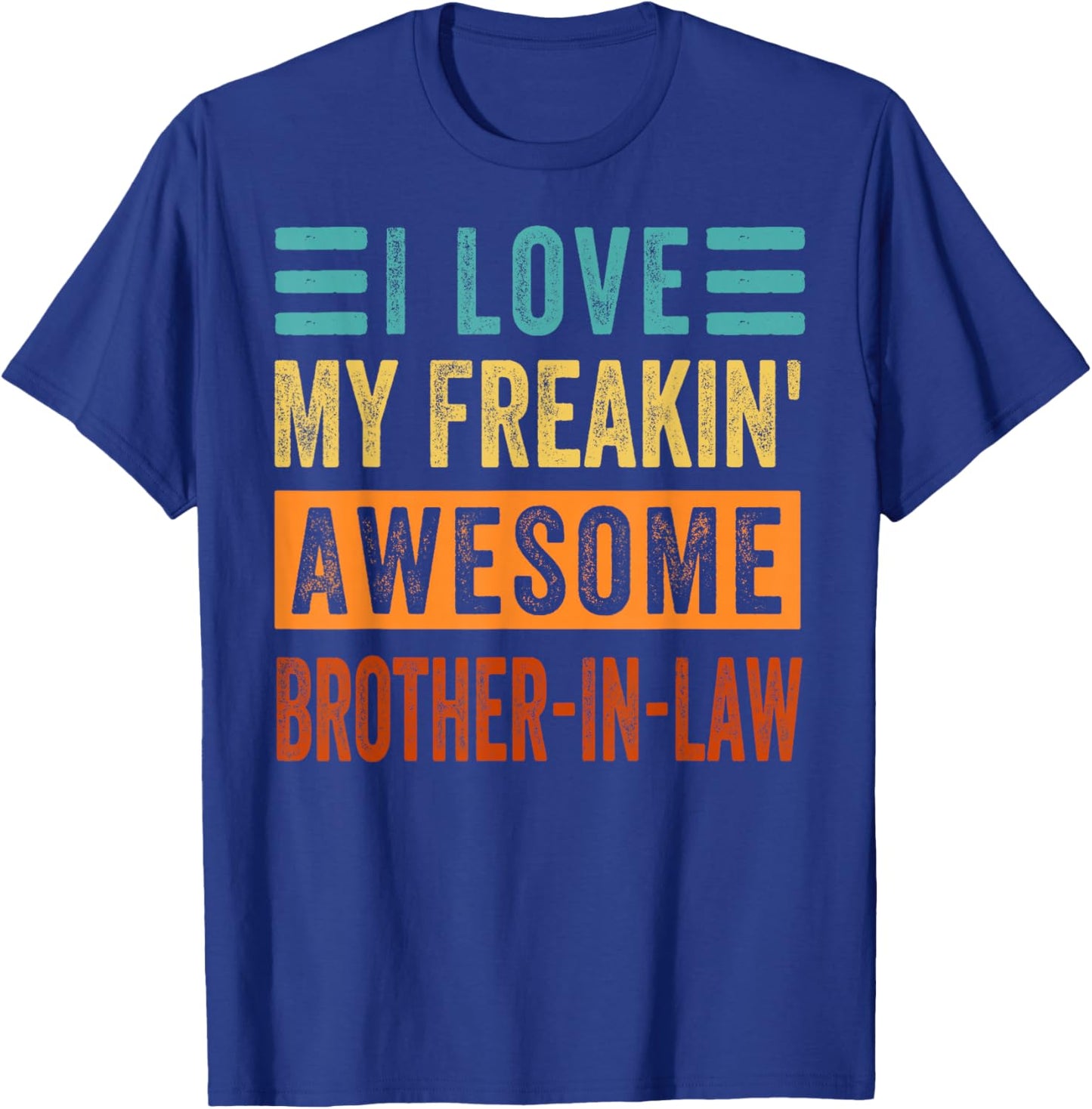 I Love My Freakin' Awesome Brother-In-Law - Family T-Shirt - T-Shirt | Royal