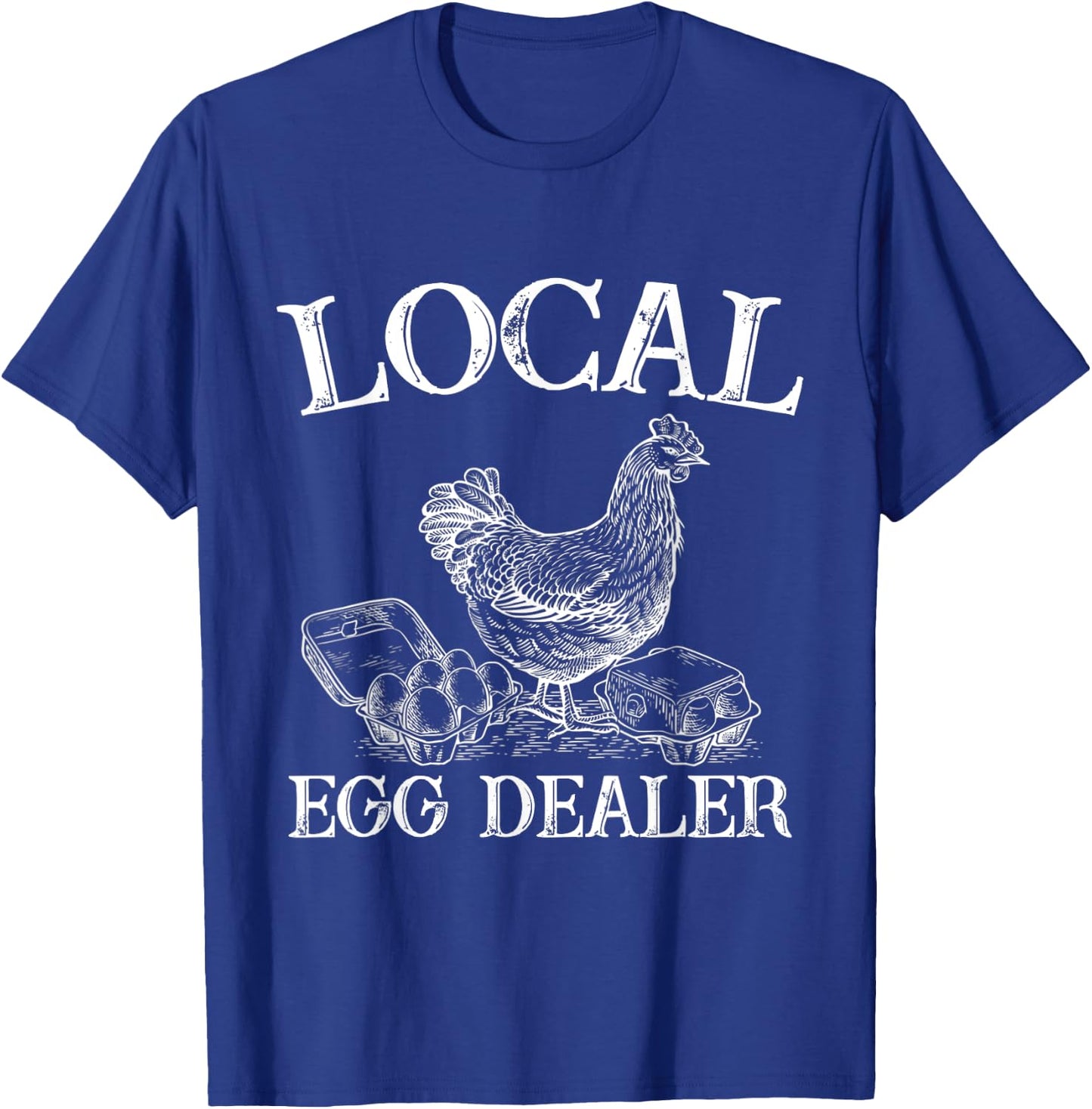 Support Your Local Egg Dealer Farmer Chicken Egg Lover T-Shirt - T-Shirt | Royal