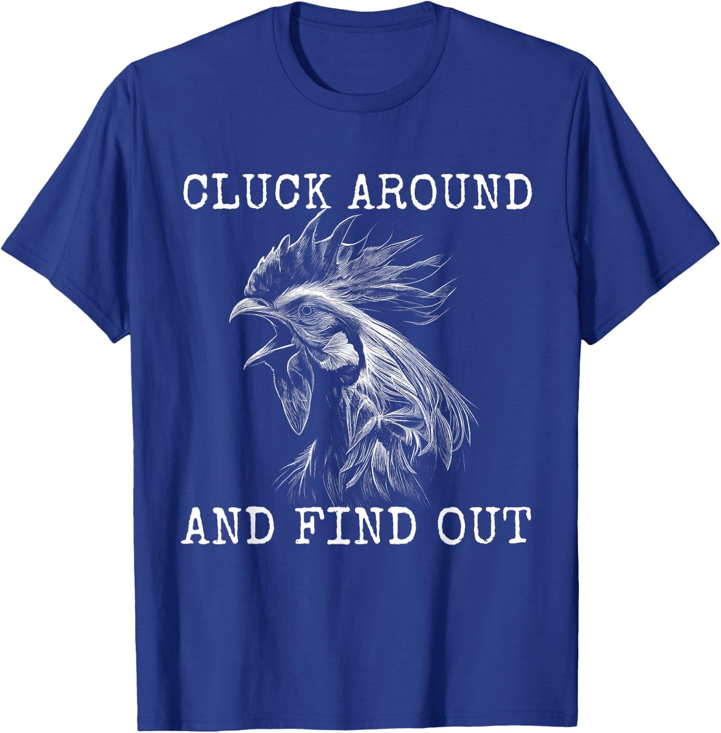 Cluck Around And Find Out Chicken F Around And Find Out T-Shirt - T-Shirt | Royal