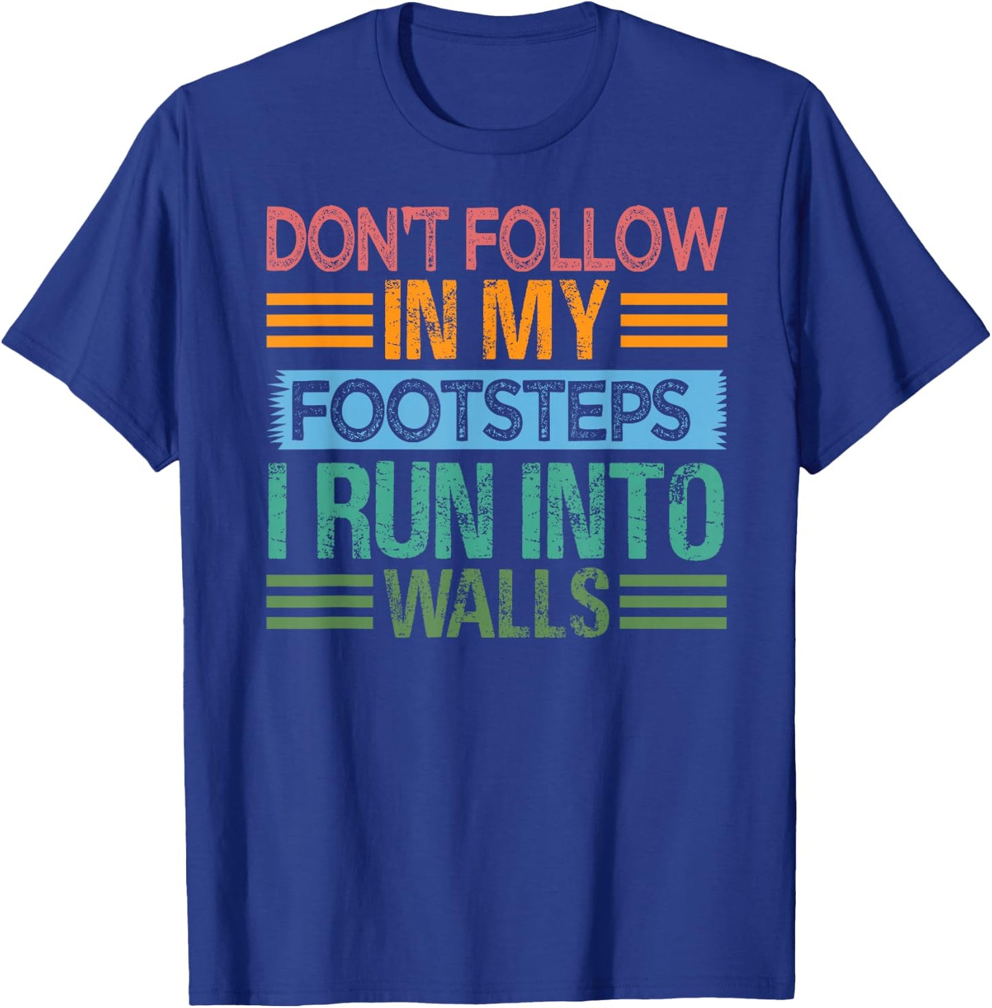 Don't Follow In My Footsteps - I Run Into Walls - Funny T-Shirt - T-Shirt | Royal